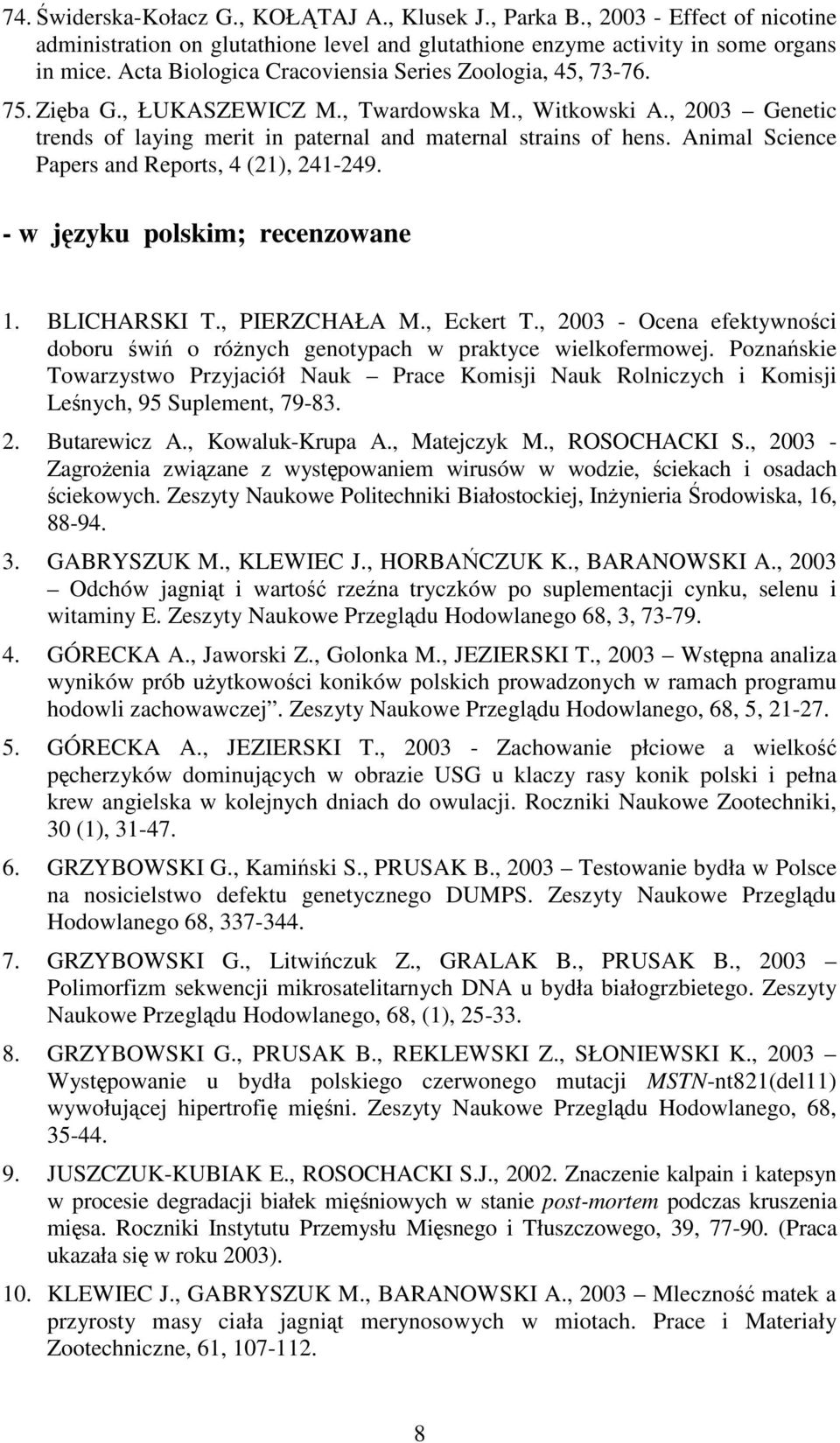 Animal Science Papers and Reports, 4 (21), 241-249. - w języku polskim; recenzowane 1. BLICHARSKI T., PIERZCHAŁA M., Eckert T.