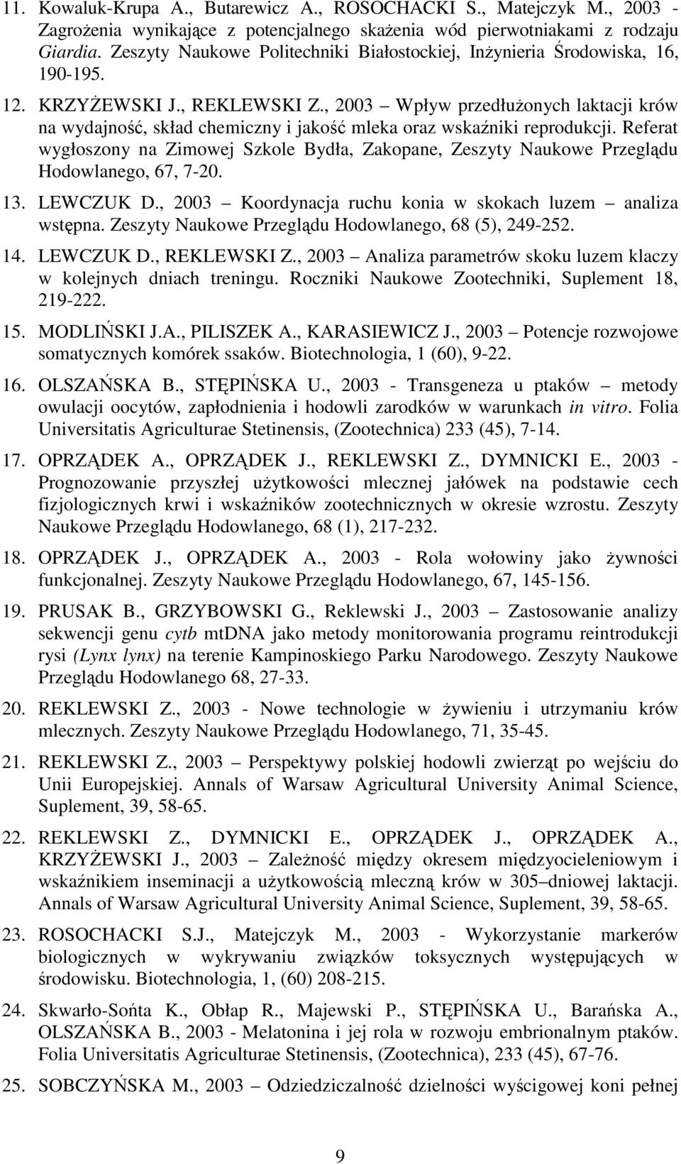 , 2003 Wpływ przedłużonych laktacji krów na wydajność, skład chemiczny i jakość mleka oraz wskaźniki reprodukcji.