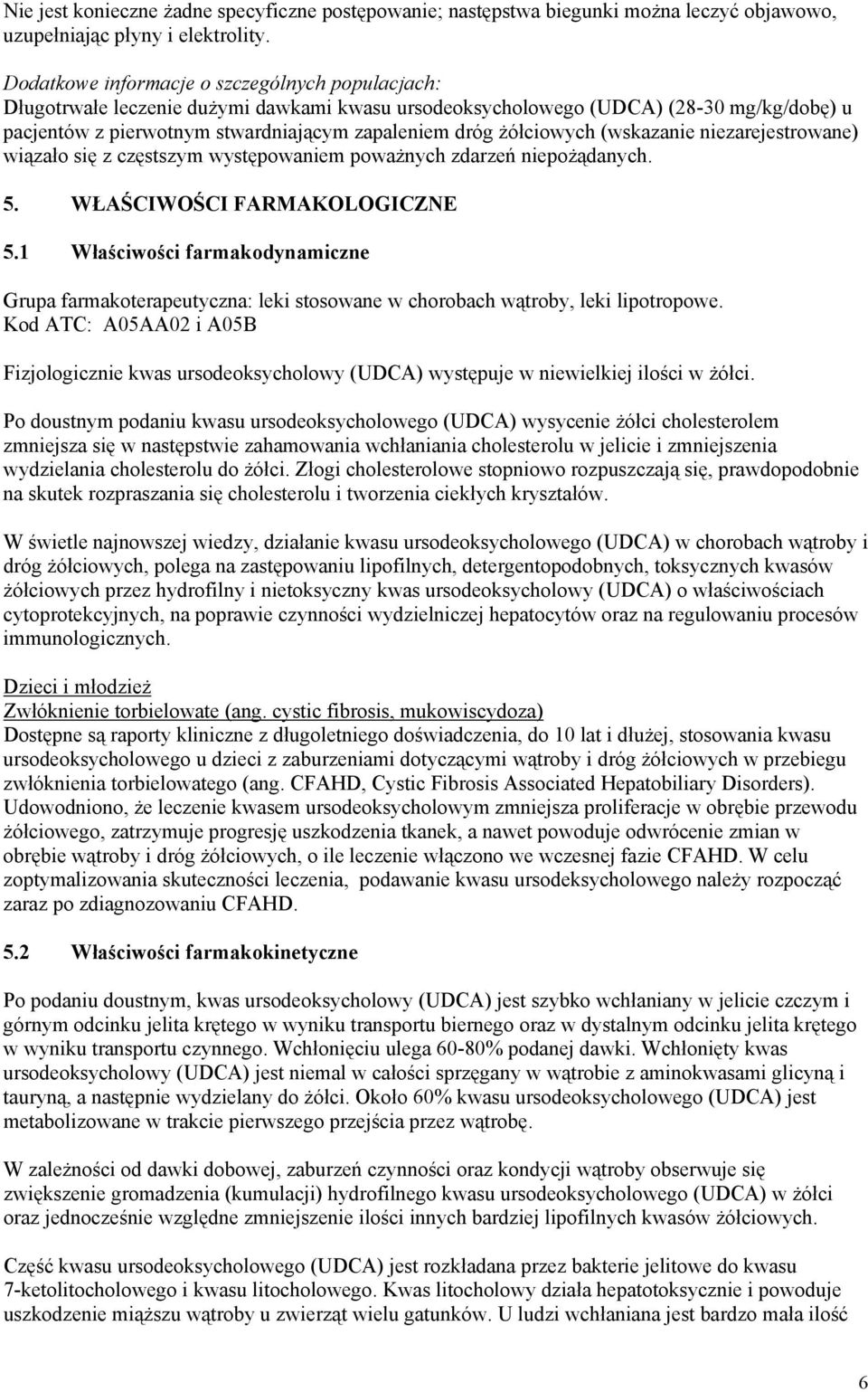 żółciowych (wskazanie niezarejestrowane) wiązało się z częstszym występowaniem poważnych zdarzeń niepożądanych. 5. WŁAŚCIWOŚCI FARMAKOLOGICZNE 5.