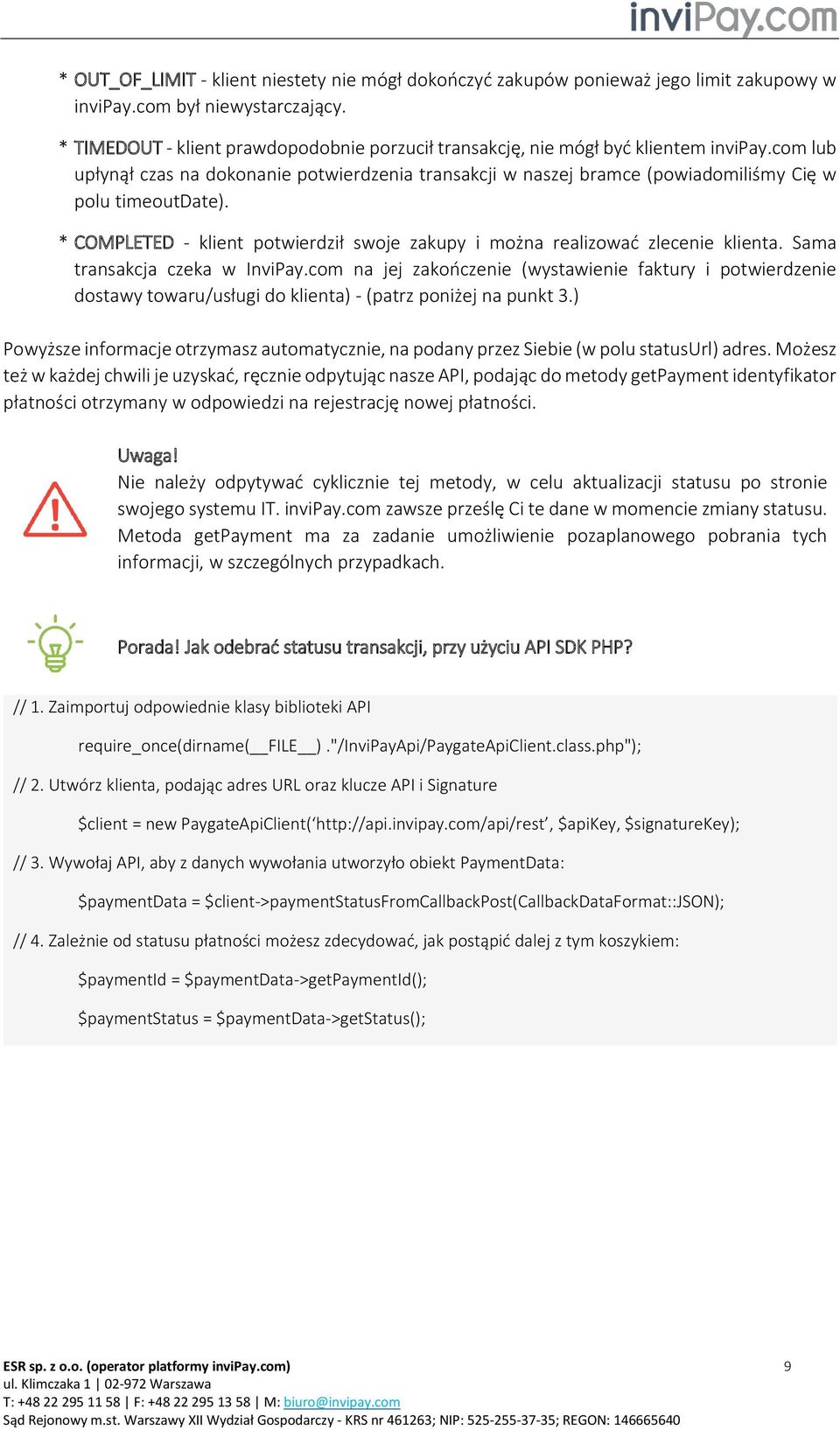com lub upłynął czas na dokonanie potwierdzenia transakcji w naszej bramce (powiadomiliśmy Cię w polu timeoutdate). * COMPLETED - klient potwierdził swoje zakupy i można realizować zlecenie klienta.