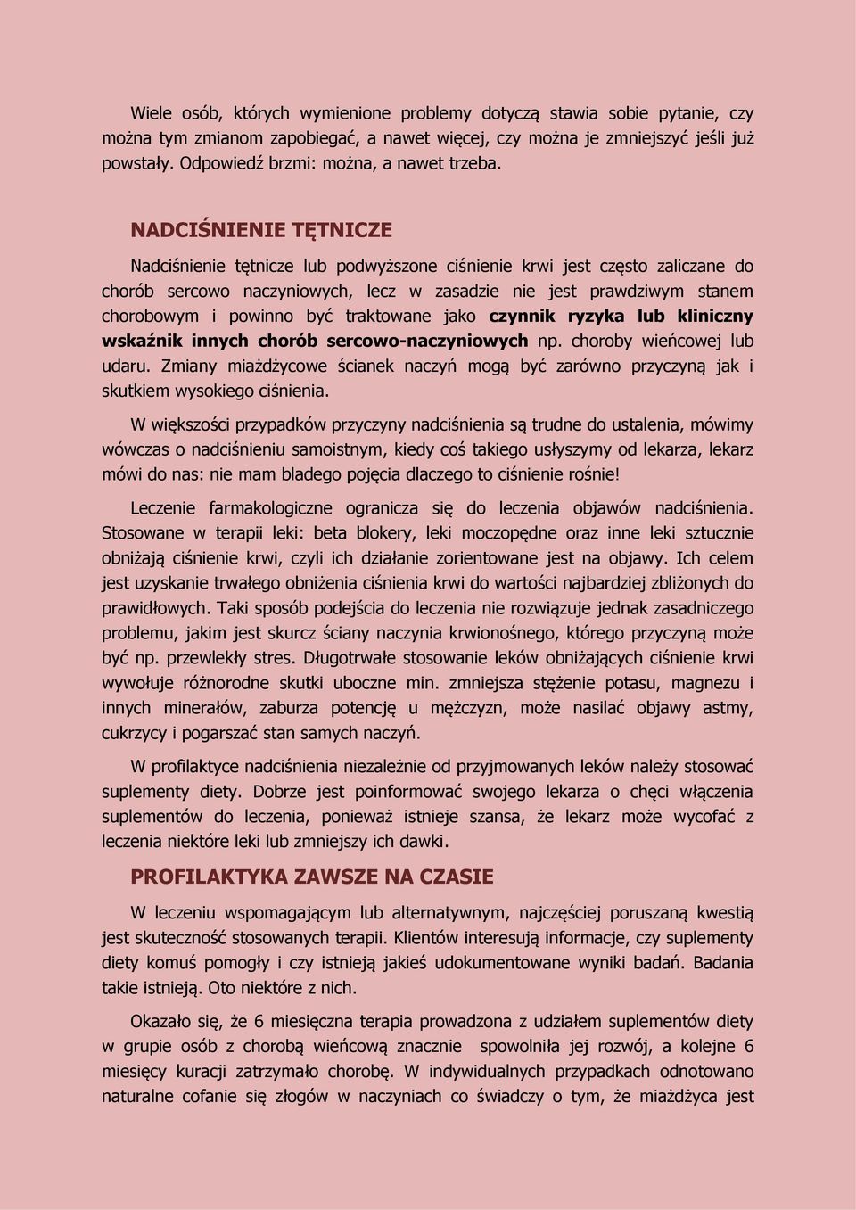 NADCIŚNIENIE TĘTNICZE Nadciśnienie tętnicze lub podwyższone ciśnienie krwi jest często zaliczane do chorób sercowo naczyniowych, lecz w zasadzie nie jest prawdziwym stanem chorobowym i powinno być