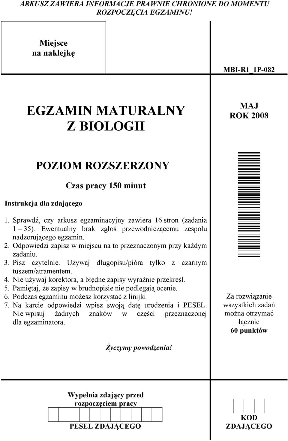 Sprawdź, czy arkusz egzaminacyjny zawiera 16 stron (zadania 1 35). Ewentualny brak zgłoś przewodniczącemu zespołu nadzorującego egzamin. 2.