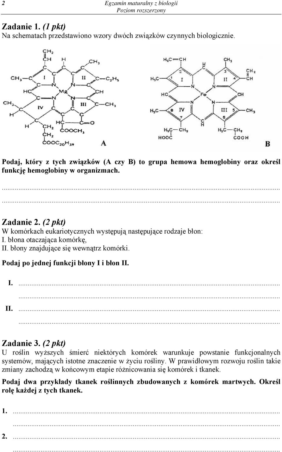 (2 pkt) W komórkach eukariotycznych występują następujące rodzaje błon: I. błona otaczająca komórkę, II. błony znajdujące się wewnątrz komórki. Podaj po jednej funkcji błony I i błon II. I....... II....... Zadanie 3.