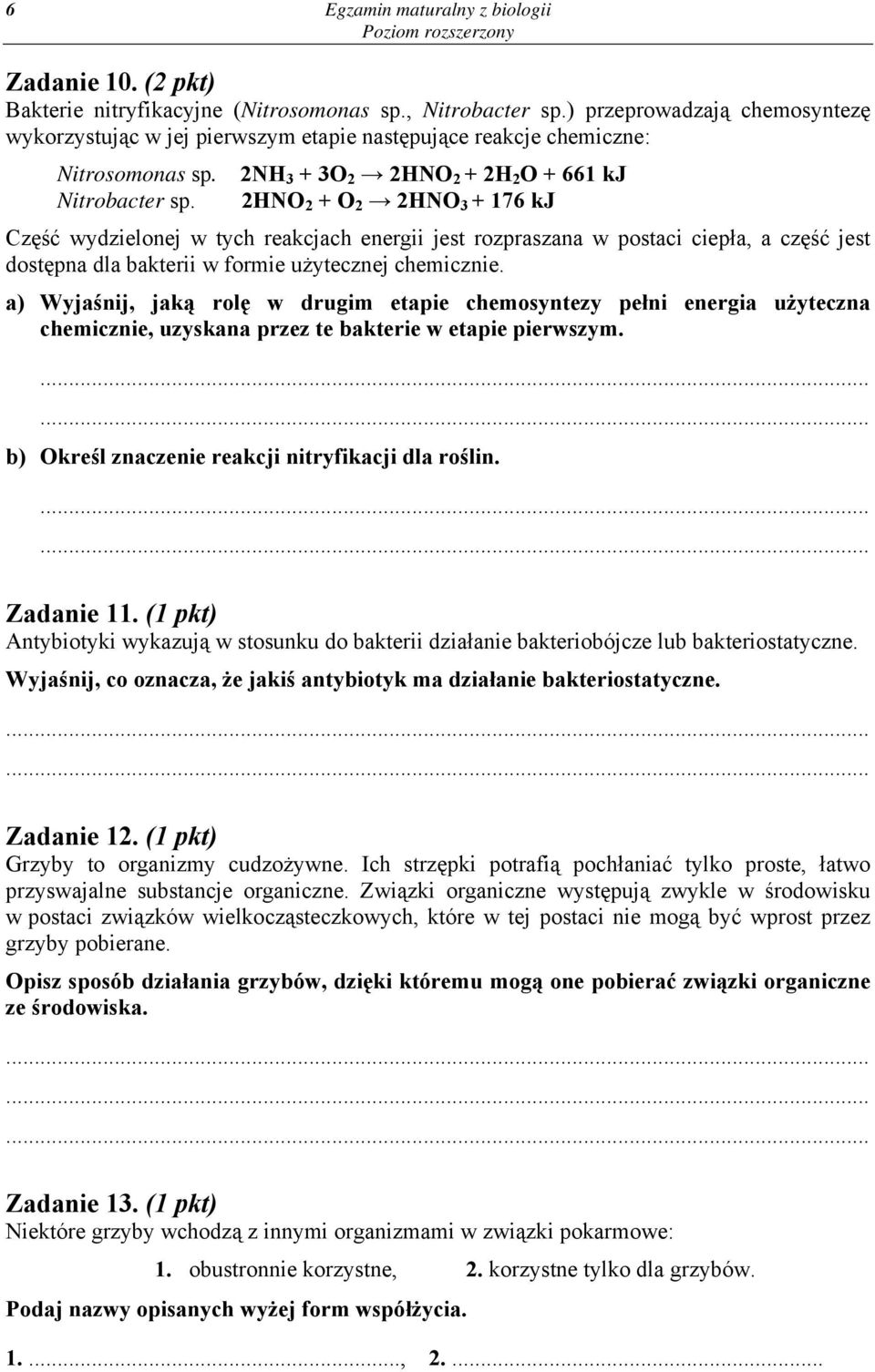 2HNO 2 + O 2 2HNO 3 + 176 kj Część wydzielonej w tych reakcjach energii jest rozpraszana w postaci ciepła, a część jest dostępna dla bakterii w formie użytecznej chemicznie.