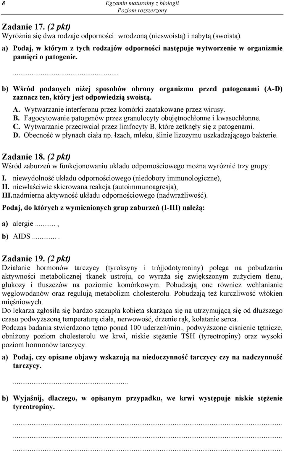 ... b) Wśród podanych niżej sposobów obrony organizmu przed patogenami (A-D) zaznacz ten, który jest odpowiedzią swoistą. A. Wytwarzanie interferonu przez komórki zaatakowane przez wirusy. B.