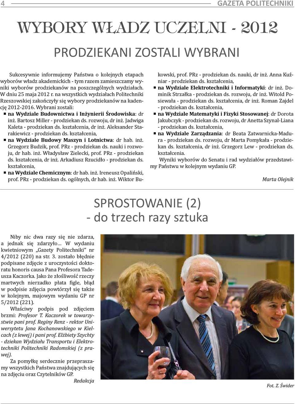 Wybrani zostali: na Wydziale Budownictwa i Inżynierii Środowiska: dr inż. Bartosz Miller - prodziekan ds. rozwoju, dr inż. Jadwiga Kaleta - prodziekan ds. kształcenia, dr inż.