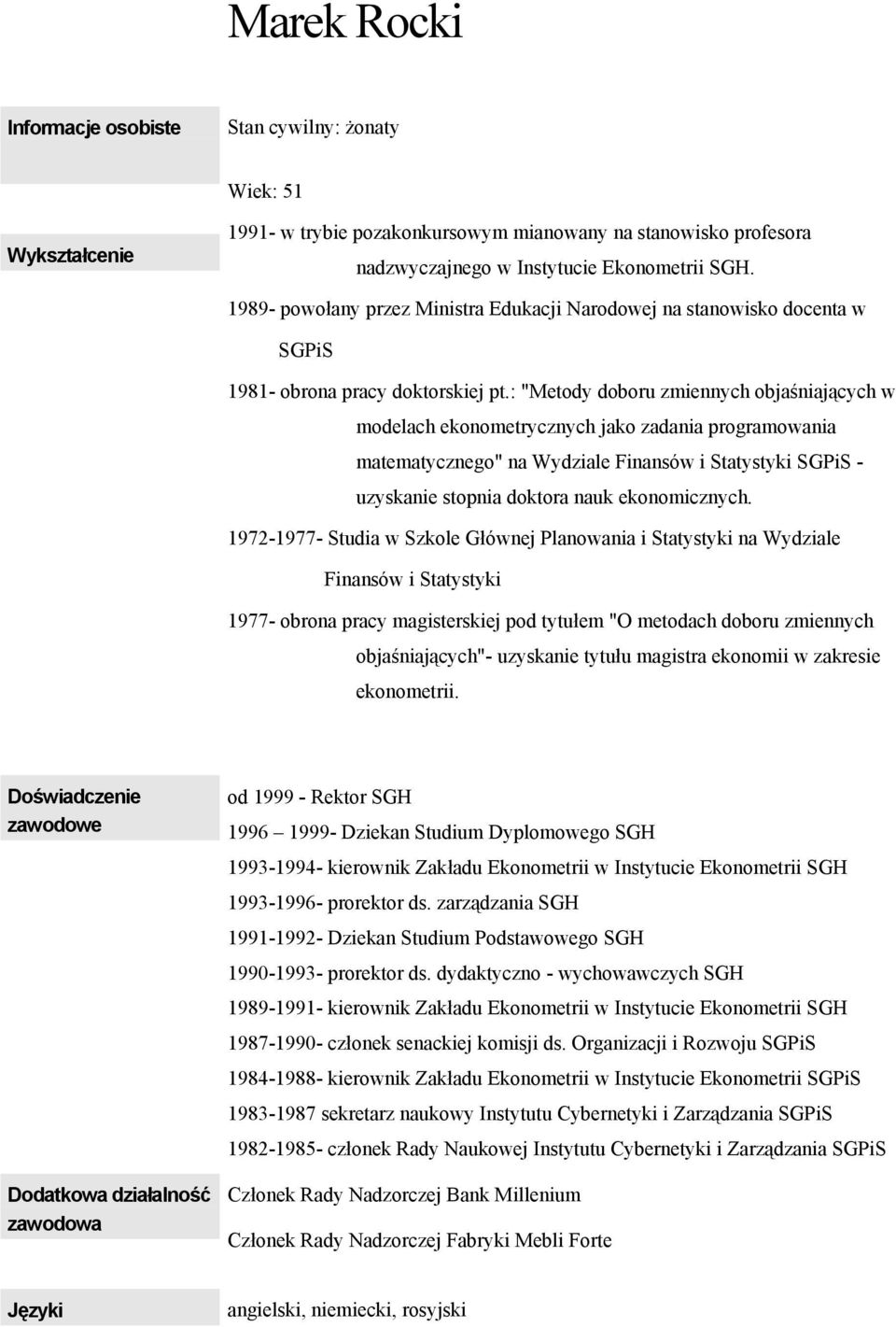 : "Metody doboru zmiennych objaśniających w modelach ekonometrycznych jako zadania programowania matematycznego" na Wydziale Finansów i Statystyki SGPiS - uzyskanie stopnia doktora nauk ekonomicznych.