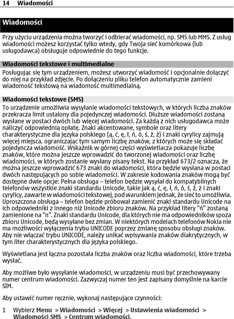 Wiadomości tekstowe i multimedialne Posługując się tym urządzeniem, możesz utworzyć wiadomość i opcjonalnie dołączyć do niej na przykład zdjęcie.