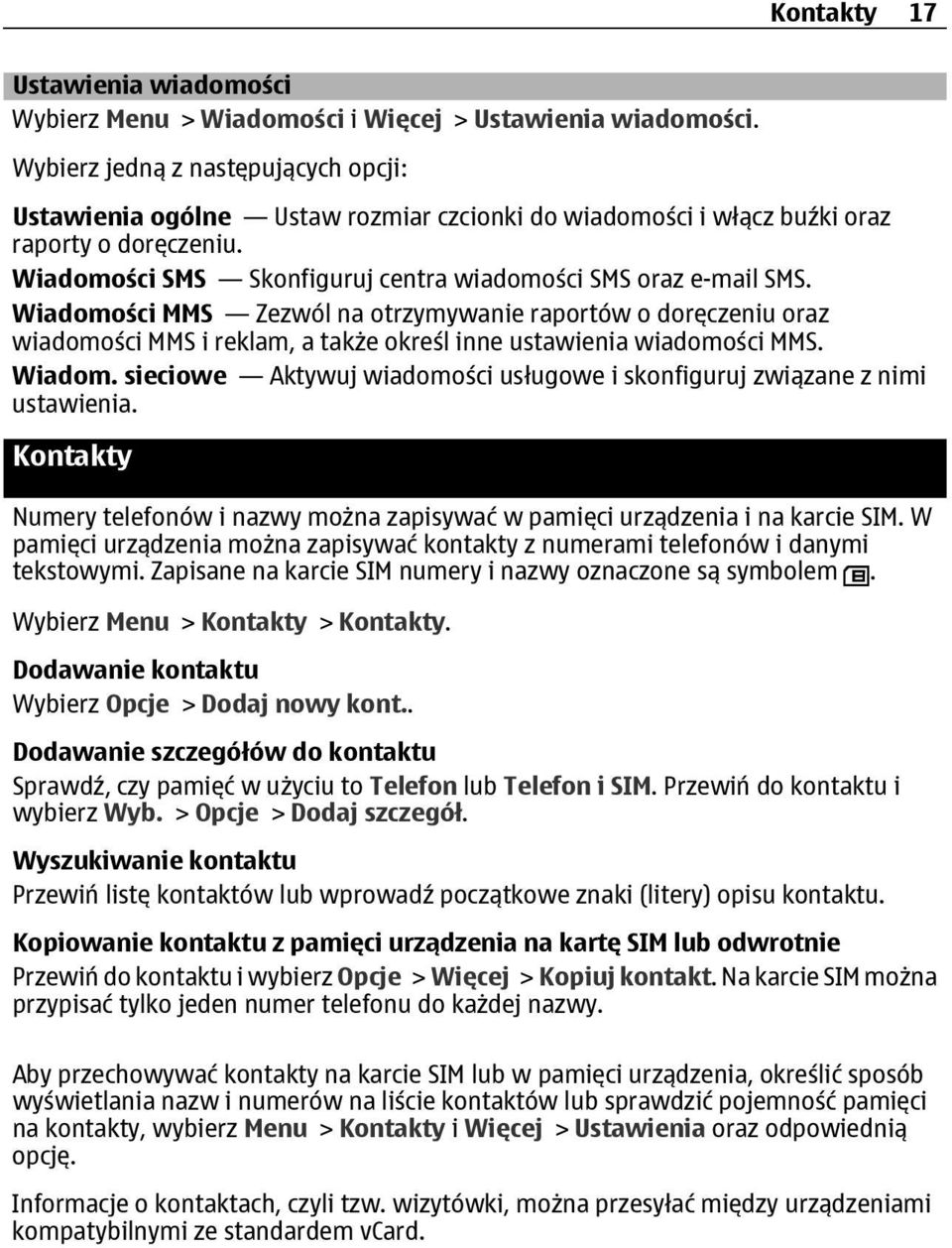 Wiadomości MMS Zezwól na otrzymywanie raportów o doręczeniu oraz wiadomości MMS i reklam, a także określ inne ustawienia wiadomości MMS. Wiadom.