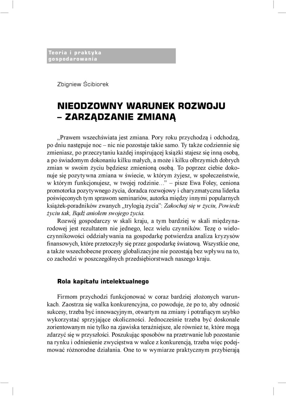 Ty także codziennie się zmieniasz, po przeczytaniu każdej inspirującej książki stajesz się inną osobą, a po świadomym dokonaniu kilku małych, a może i kilku olbrzymich dobrych zmian w swoim życiu