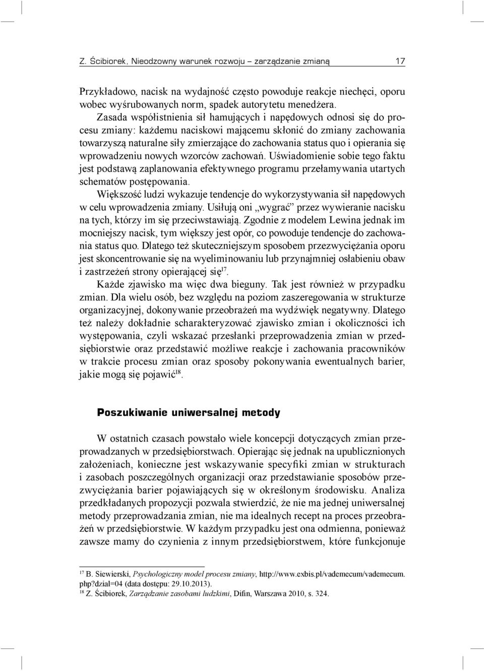 i opierania się wprowadzeniu nowych wzorców zachowań. Uświadomienie sobie tego faktu jest podstawą zaplanowania efektywnego programu przełamywania utartych schematów postępowania.