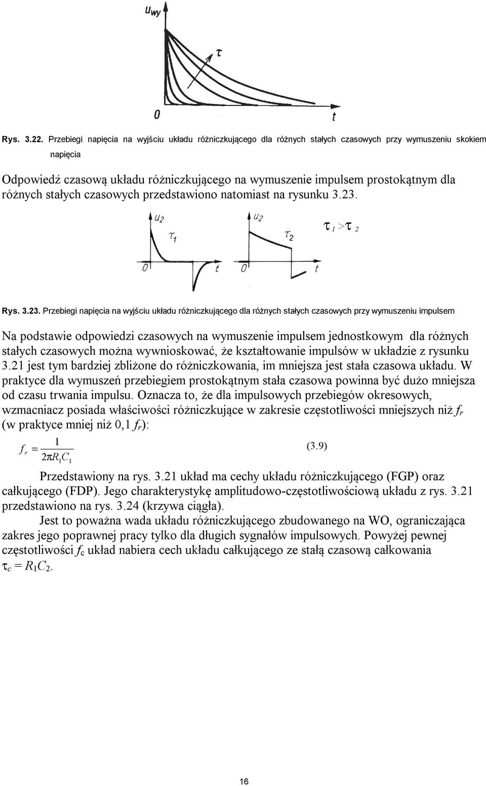 różnych stałych czasowych przedstawiono natomiast na rysunku 3.3. τ >τ 3.