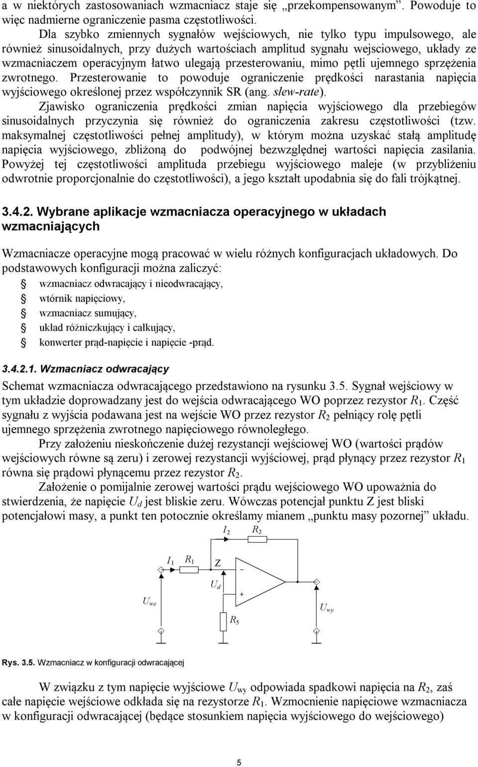 ulegają przesterowaniu, mimo pętli ujemnego sprzężenia zwrotnego. Przesterowanie to powoduje ograniczenie prędkości narastania napięcia wyjściowego określonej przez współczynnik SR (ang. slew-rate).