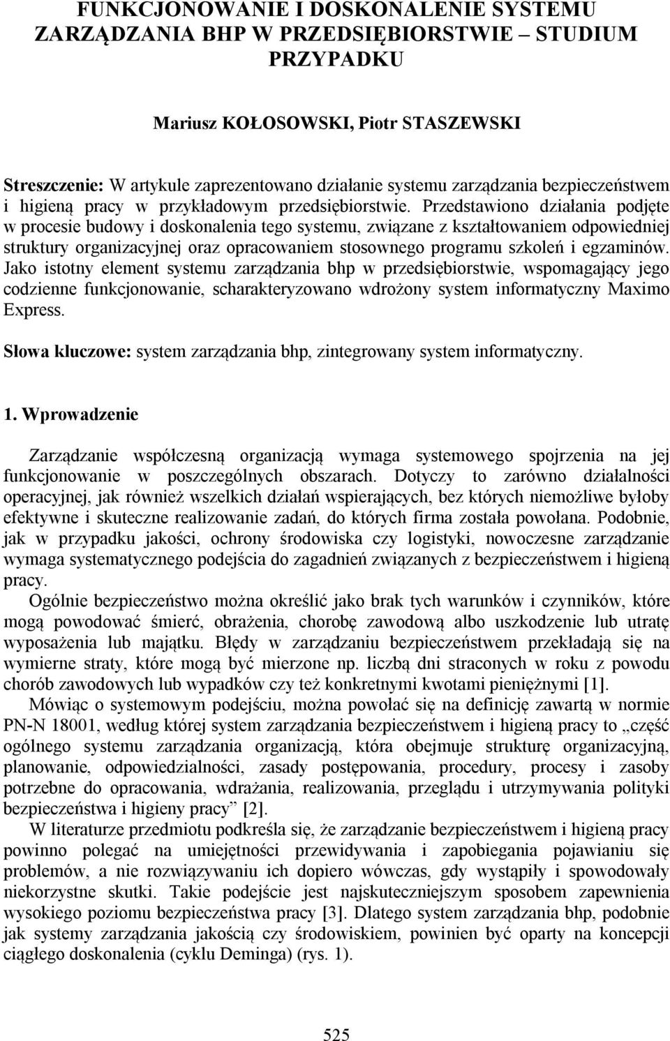 Przedstawiono działania podjęte w procesie budowy i doskonalenia tego systemu, związane z kształtowaniem odpowiedniej struktury organizacyjnej oraz opracowaniem stosownego programu szkoleń i