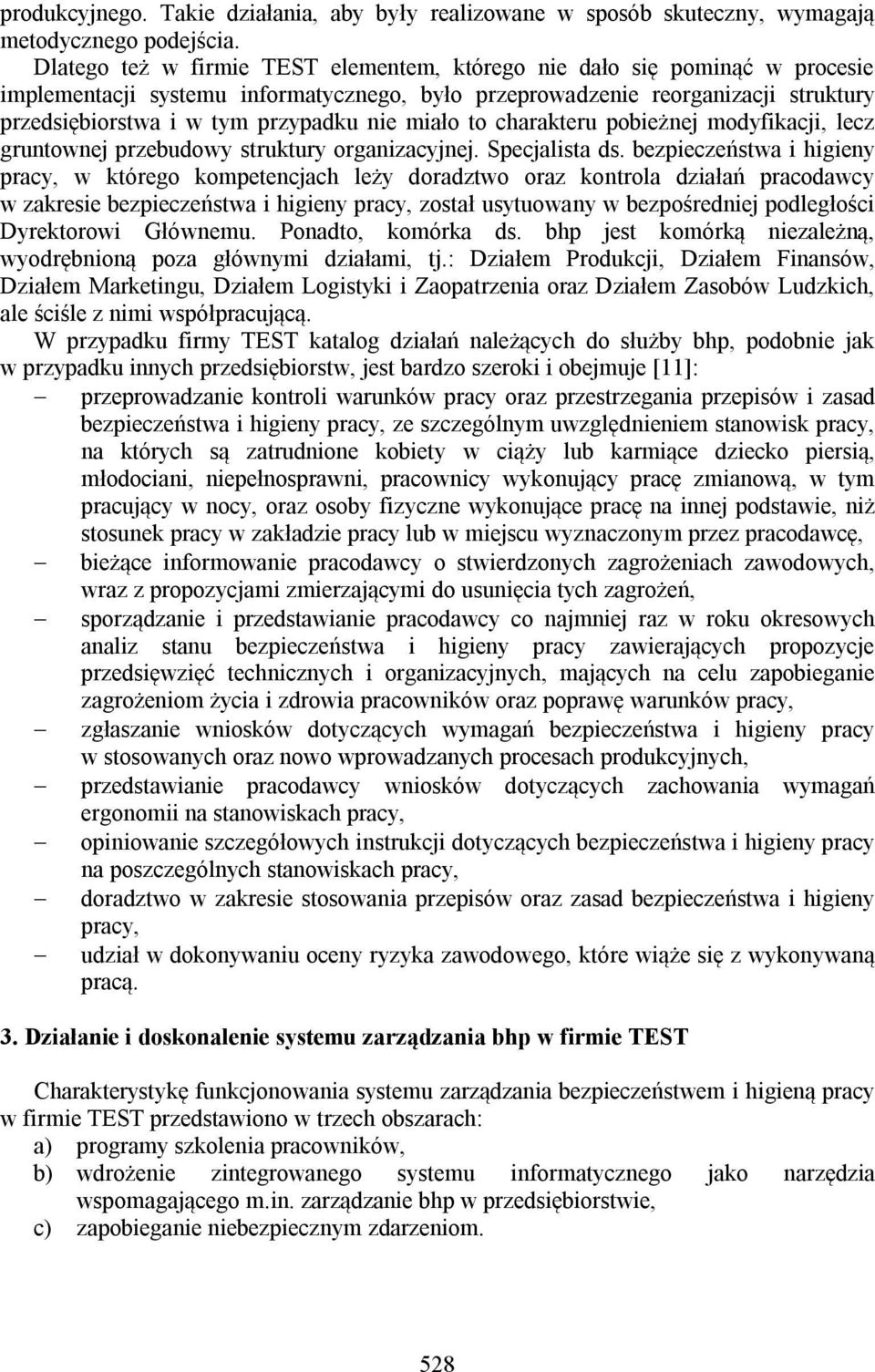 miało to charakteru pobieżnej modyfikacji, lecz gruntownej przebudowy struktury organizacyjnej. Specjalista ds.