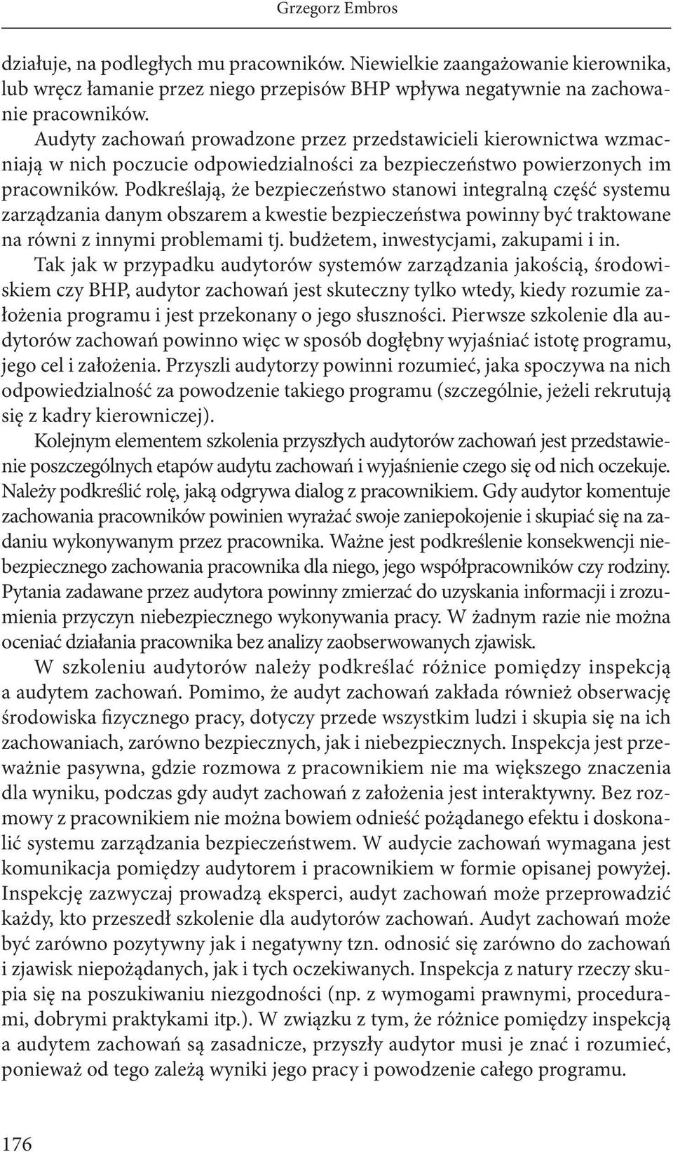 Podkreślają, że bezpieczeństwo stanowi integralną część systemu zarządzania danym obszarem a kwestie bezpieczeństwa powinny być traktowane na równi z innymi problemami tj.