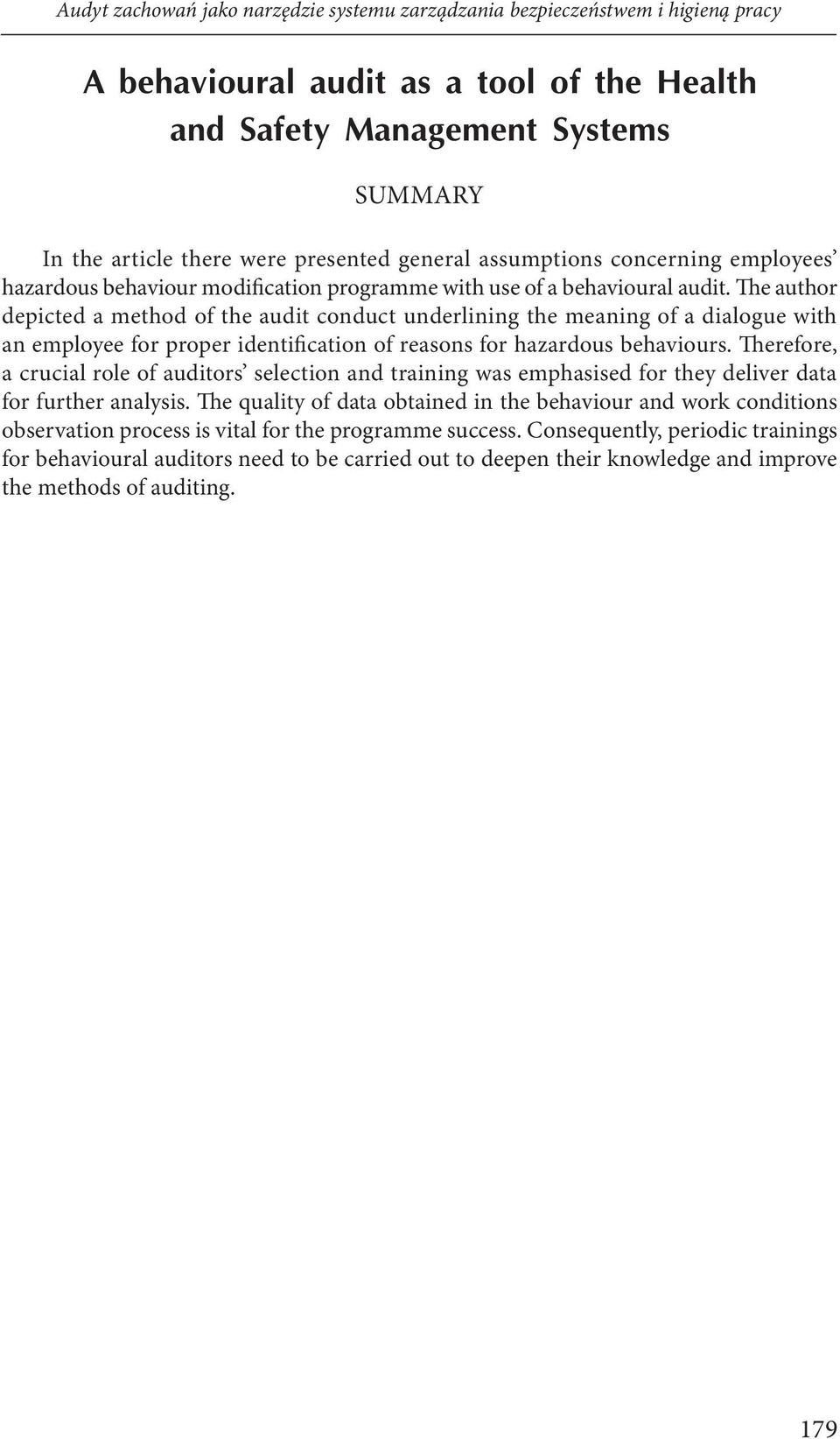 The author depicted a method of the audit conduct underlining the meaning of a dialogue with an employee for proper identification of reasons for hazardous behaviours.