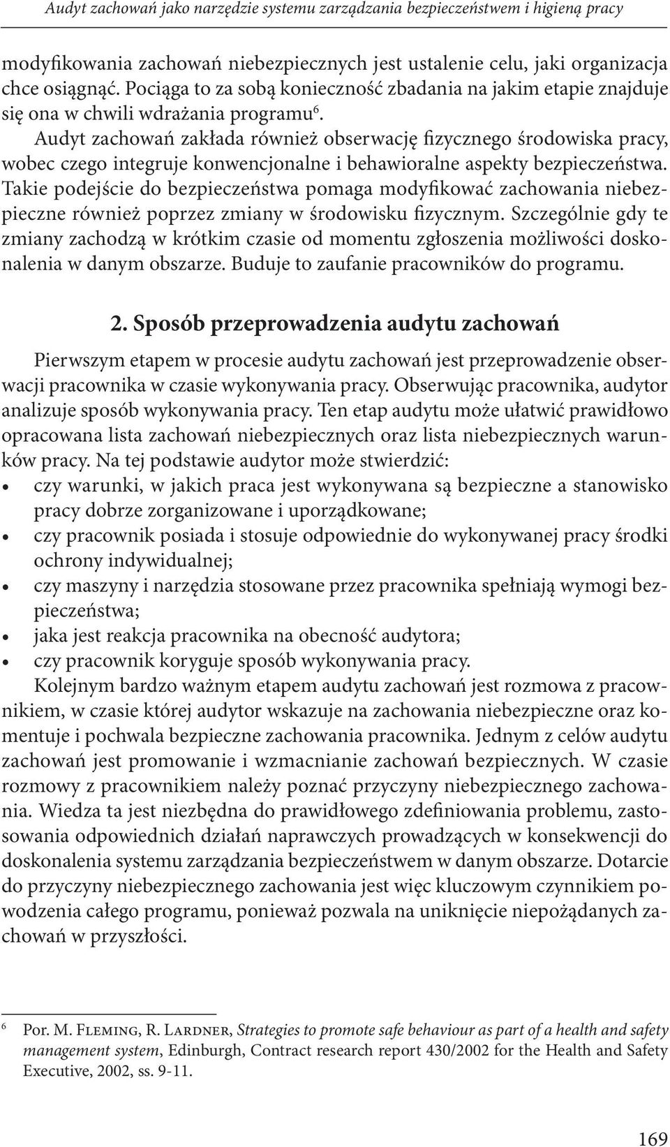 Audyt zachowań zakłada również obserwację fizycznego środowiska pracy, wobec czego integruje konwencjonalne i behawioralne aspekty bezpieczeństwa.