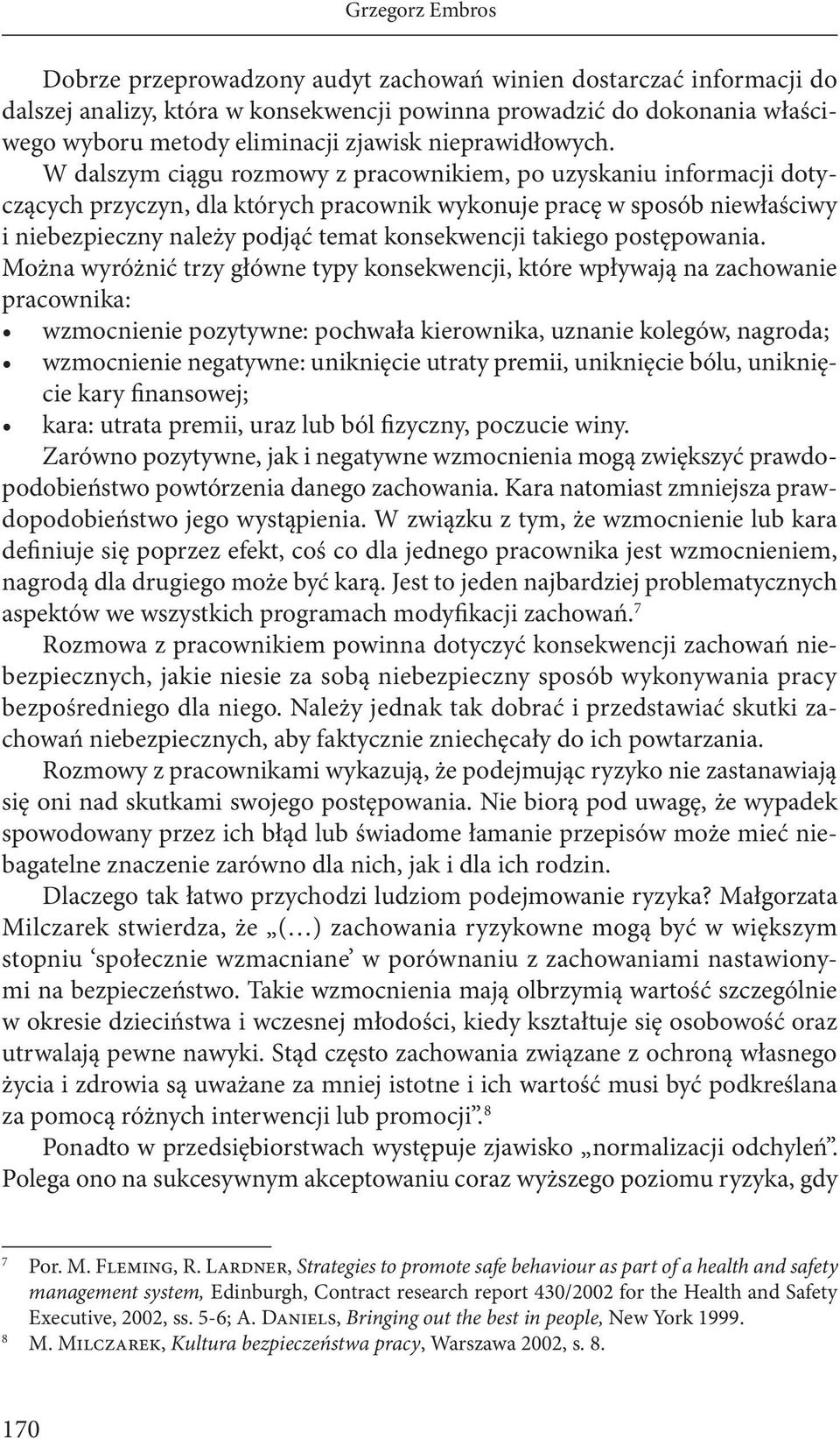 W dalszym ciągu rozmowy z pracownikiem, po uzyskaniu informacji dotyczących przyczyn, dla których pracownik wykonuje pracę w sposób niewłaściwy i niebezpieczny należy podjąć temat konsekwencji