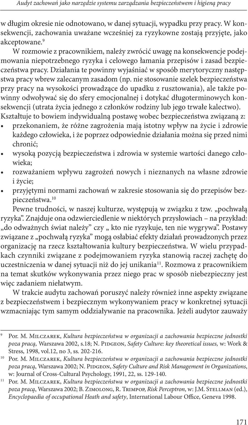 9 W rozmowie z pracownikiem, należy zwrócić uwagę na konsekwencje podejmowania niepotrzebnego ryzyka i celowego łamania przepisów i zasad bezpieczeństwa pracy.