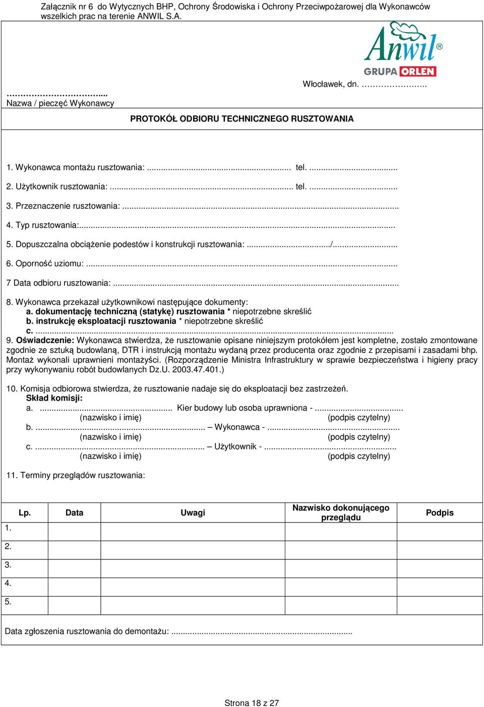 Przeznaczenie rusztowania:... 4. Typ rusztowania:... 5. Dopuszczalna obciążenie podestów i konstrukcji rusztowania:.../... 6. Oporność uziomu:... 7 Data odbioru rusztowania:... 8.