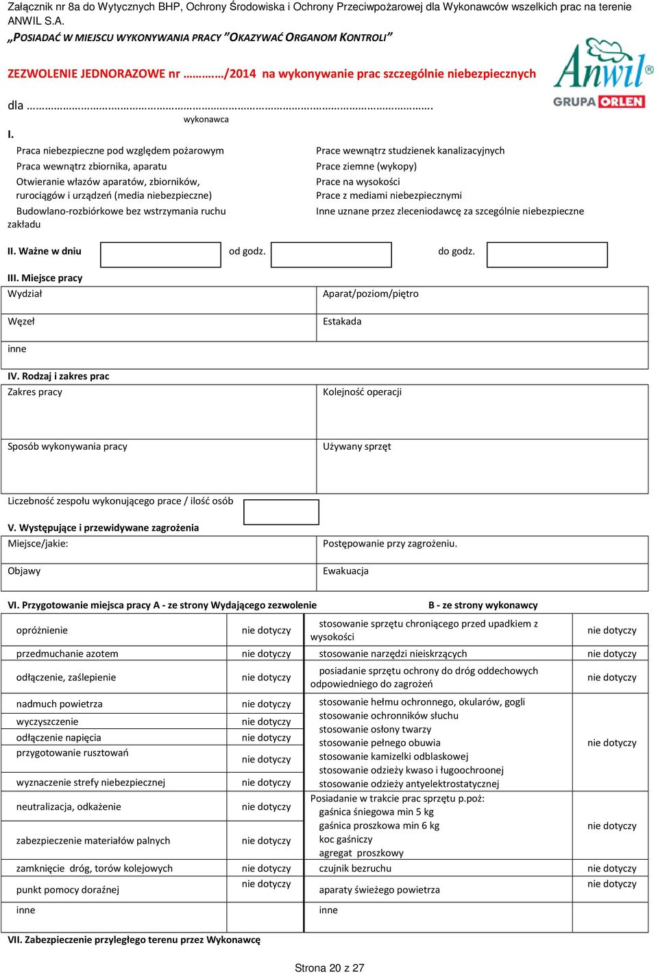 Praca niebezpieczne pod względem pożarowym Praca wewnątrz zbiornika, aparatu Otwieranie włazów aparatów, zbiorników, rurociągów i urządzeń (media niebezpieczne) Budowlano-rozbiórkowe bez wstrzymania