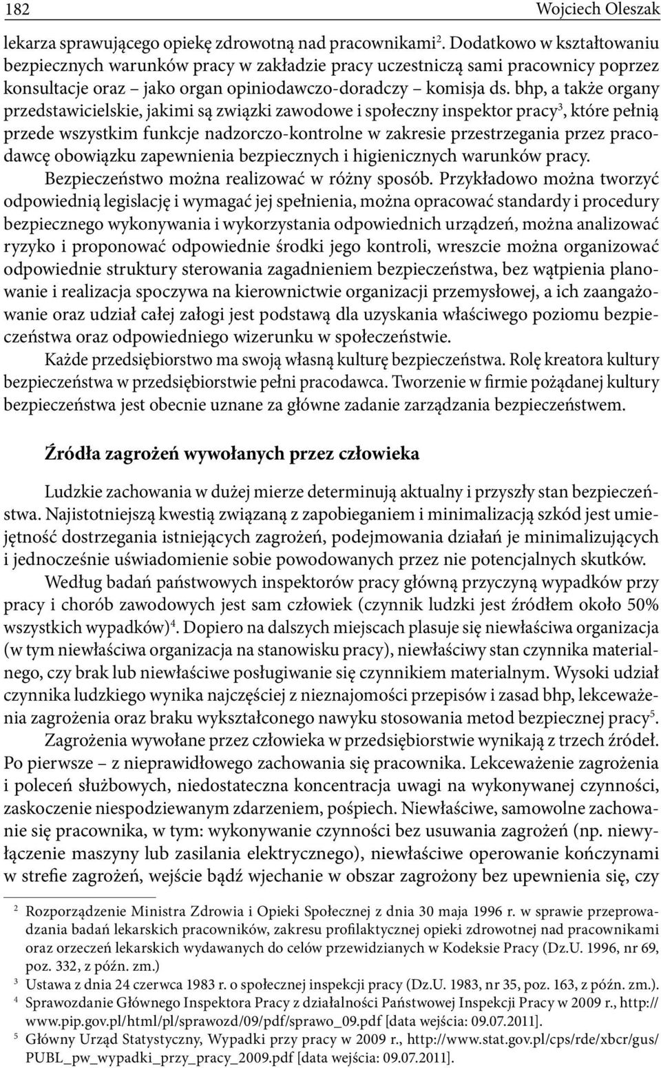 bhp, a także organy przedstawicielskie, jakimi są związki zawodowe i społeczny inspektor pracy 3, które pełnią przede wszystkim funkcje nadzorczo-kontrolne w zakresie przestrzegania przez pracodawcę