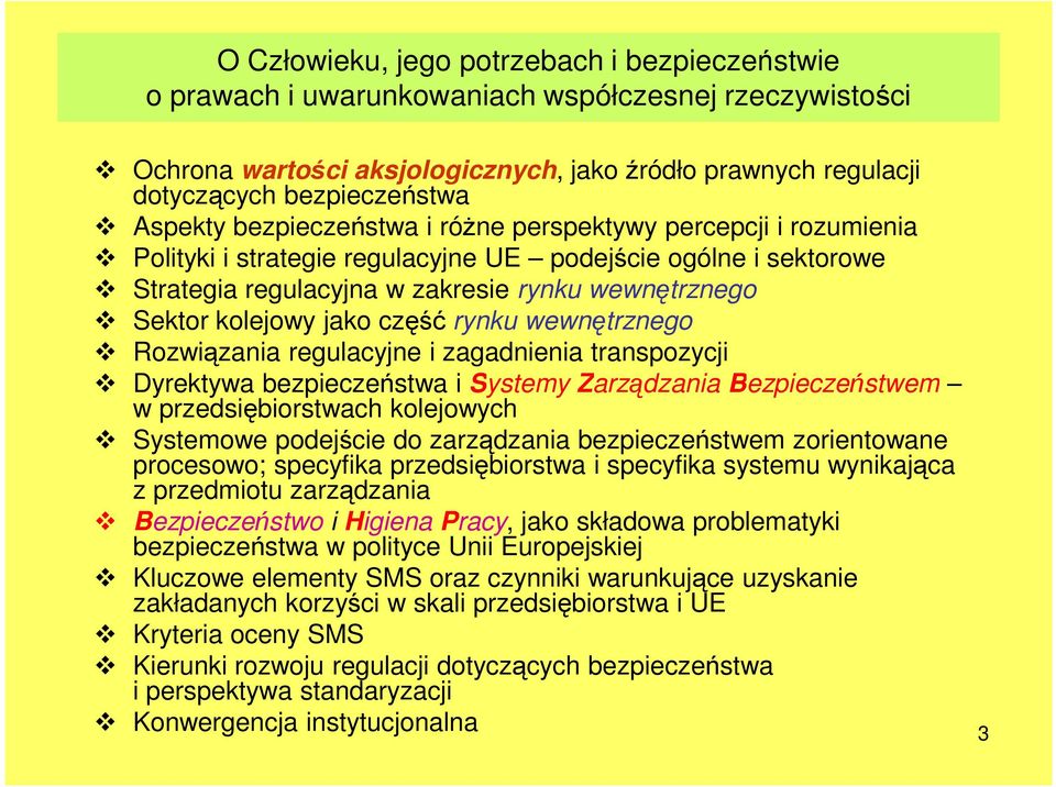 jako część rynku wewnętrznego Rozwiązania regulacyjne i zagadnienia transpozycji Dyrektywa bezpieczeństwa i Systemy Zarządzania Bezpieczeństwem w przedsiębiorstwach kolejowych Systemowe podejście do