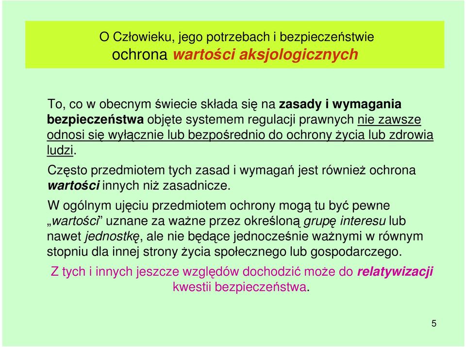 Często przedmiotem tych zasad i wymagań jest równieŝ ochrona wartości innych niŝ zasadnicze.