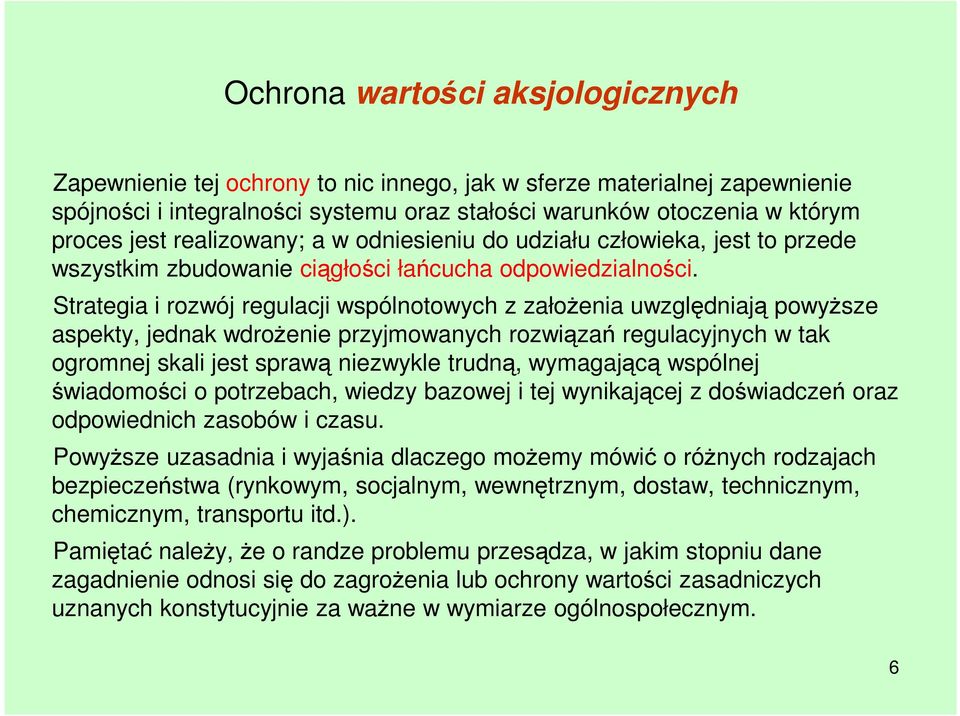 Strategia i rozwój regulacji wspólnotowych z załoŝenia uwzględniają powyŝsze aspekty, jednak wdroŝenie przyjmowanych rozwiązań regulacyjnych w tak ogromnej skali jest sprawą niezwykle trudną,