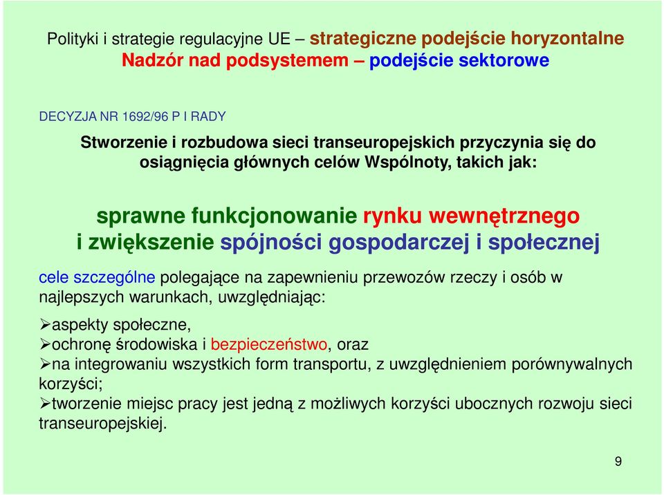 społecznej cele szczególne polegające na zapewnieniu przewozów rzeczy i osób w najlepszych warunkach, uwzględniając: aspekty społeczne, ochronę środowiska i bezpieczeństwo,