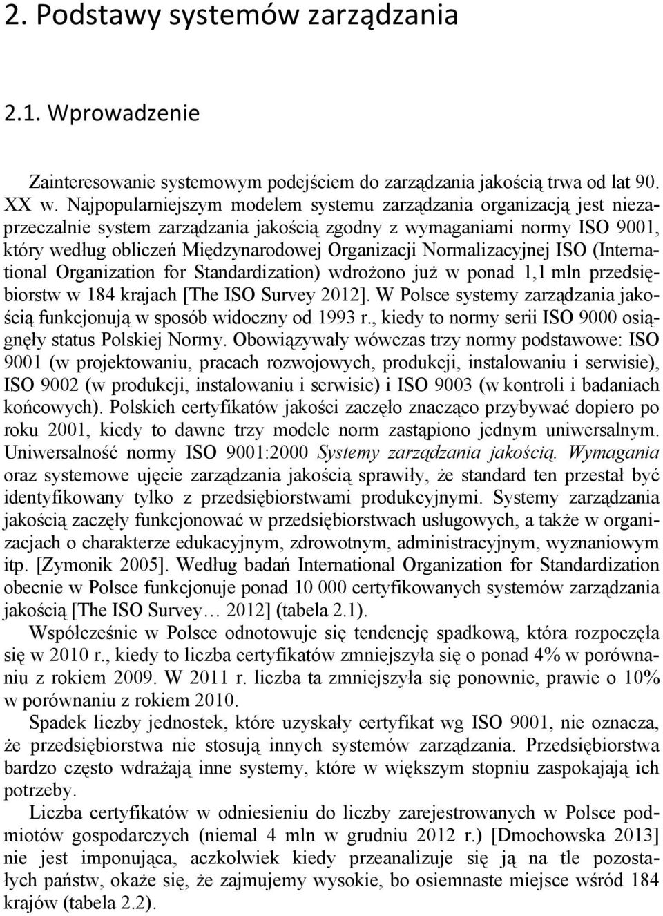 Normalizacyjnej ISO (International Organization for Standardization) wdrożono już w ponad 1,1 mln przedsiębiorstw w 184 krajach [The ISO Survey 2012].