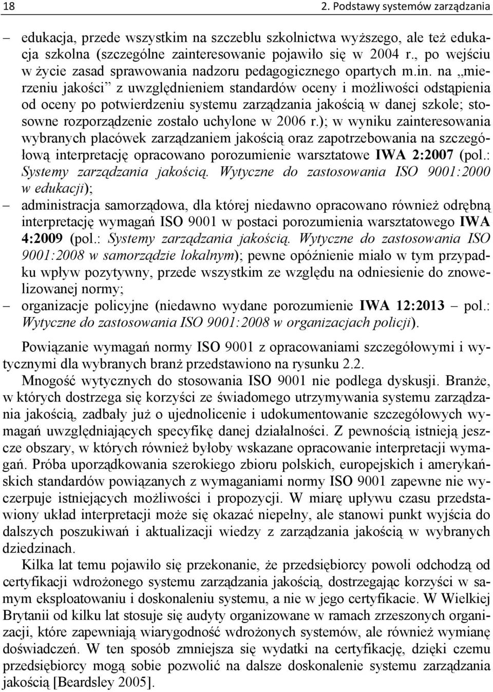 na mierzeniu jakości z uwzględnieniem standardów oceny i możliwości odstąpienia od oceny po potwierdzeniu systemu zarządzania jakością w danej szkole; stosowne rozporządzenie zostało uchylone w 2006