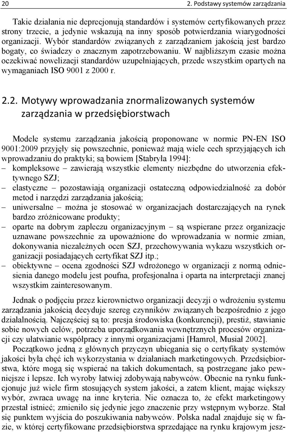 W najbliższym czasie można oczekiwać nowelizacji standardów uzupełniających, przede wszystkim opartych na wymaganiach ISO 9001 z 20