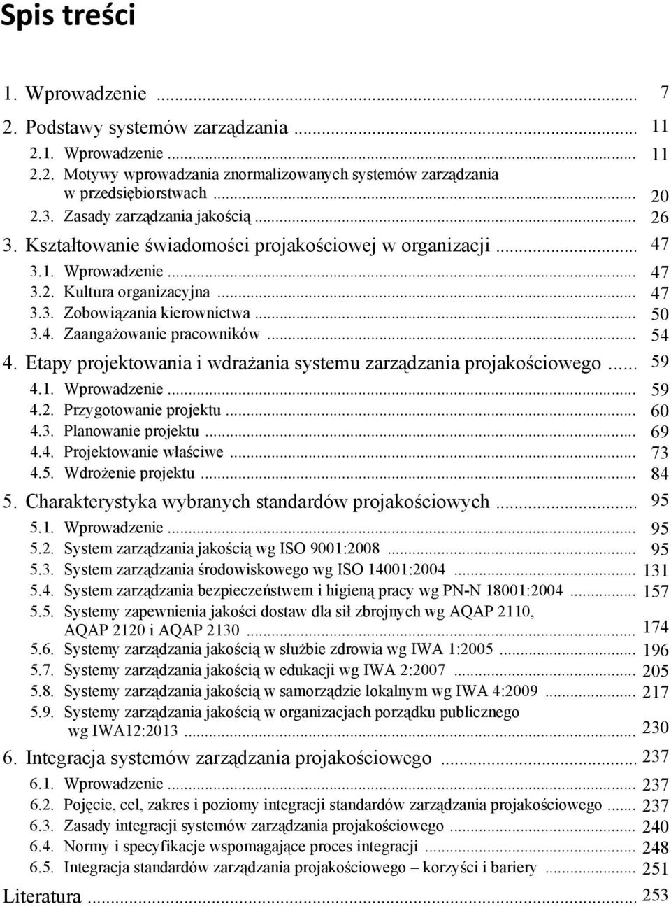 .. 54 4. Etapy projektowania i wdrażania systemu zarządzania projakościowego... 59 4.1. Wprowadzenie... 59 4.2. Przygotowanie projektu... 60 4.3. Planowanie projektu... 69 4.4. Projektowanie właściwe.