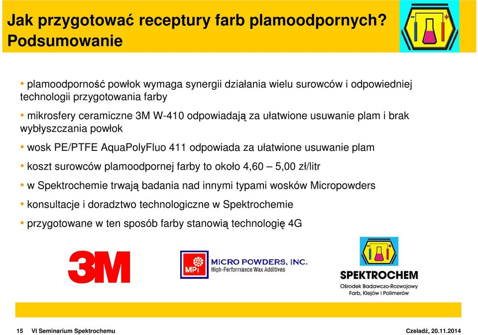 koszt surowców plamoodpornej farby to około 4,60 5,00 zł/litr w Spektrochemie trwają badania nad innymi typami wosków Micropowders konsultacje i