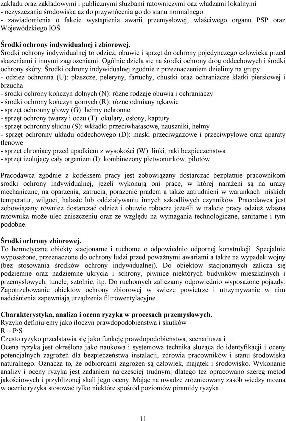 Środki ochrony indywidualnej to odzież, obuwie i sprzęt do ochrony pojedynczego człowieka przed skażeniami i innymi zagrożeniami.