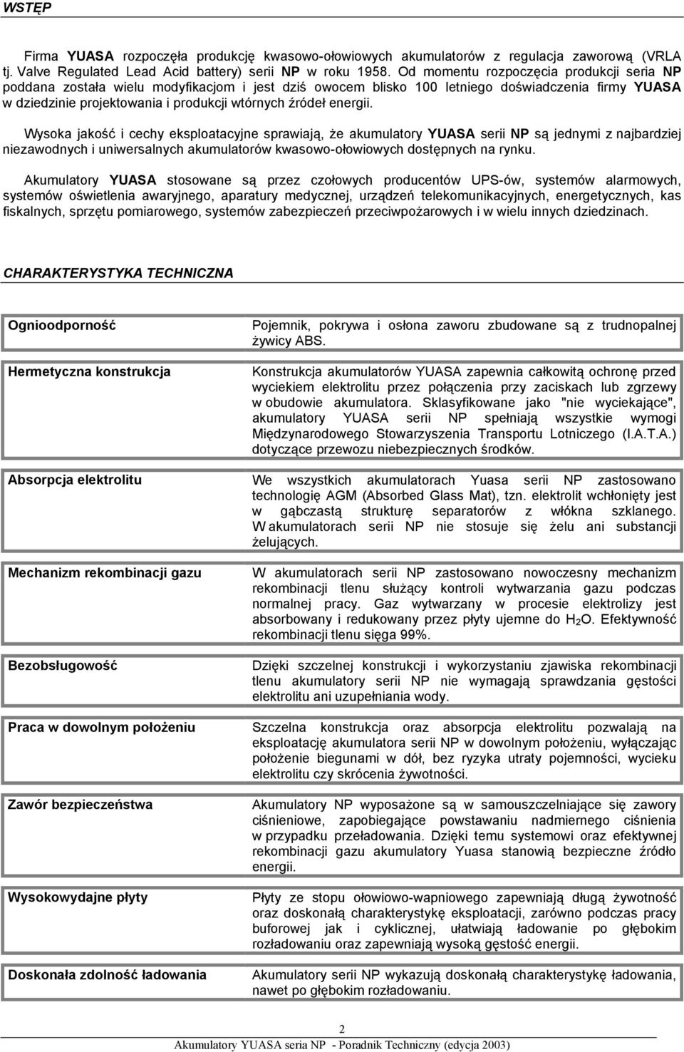 energii. Wysoka jakość i cechy eksploatacyjne sprawiają, że akumulatory YUASA serii NP są jednymi z najbardziej niezawodnych i uniwersalnych akumulatorów kwasowo-ołowiowych dostępnych na rynku.