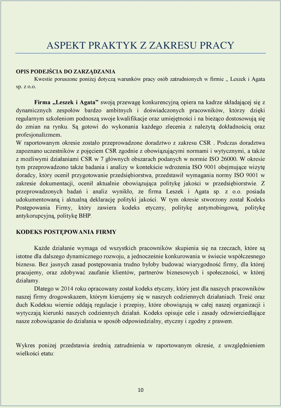 bardzo ambitnych i doświadczonych pracowników, którzy dzięki regularnym szkoleniom podnoszą swoje kwalifikacje oraz umiejętności i na bieżąco dostosowują się do zmian na rynku.