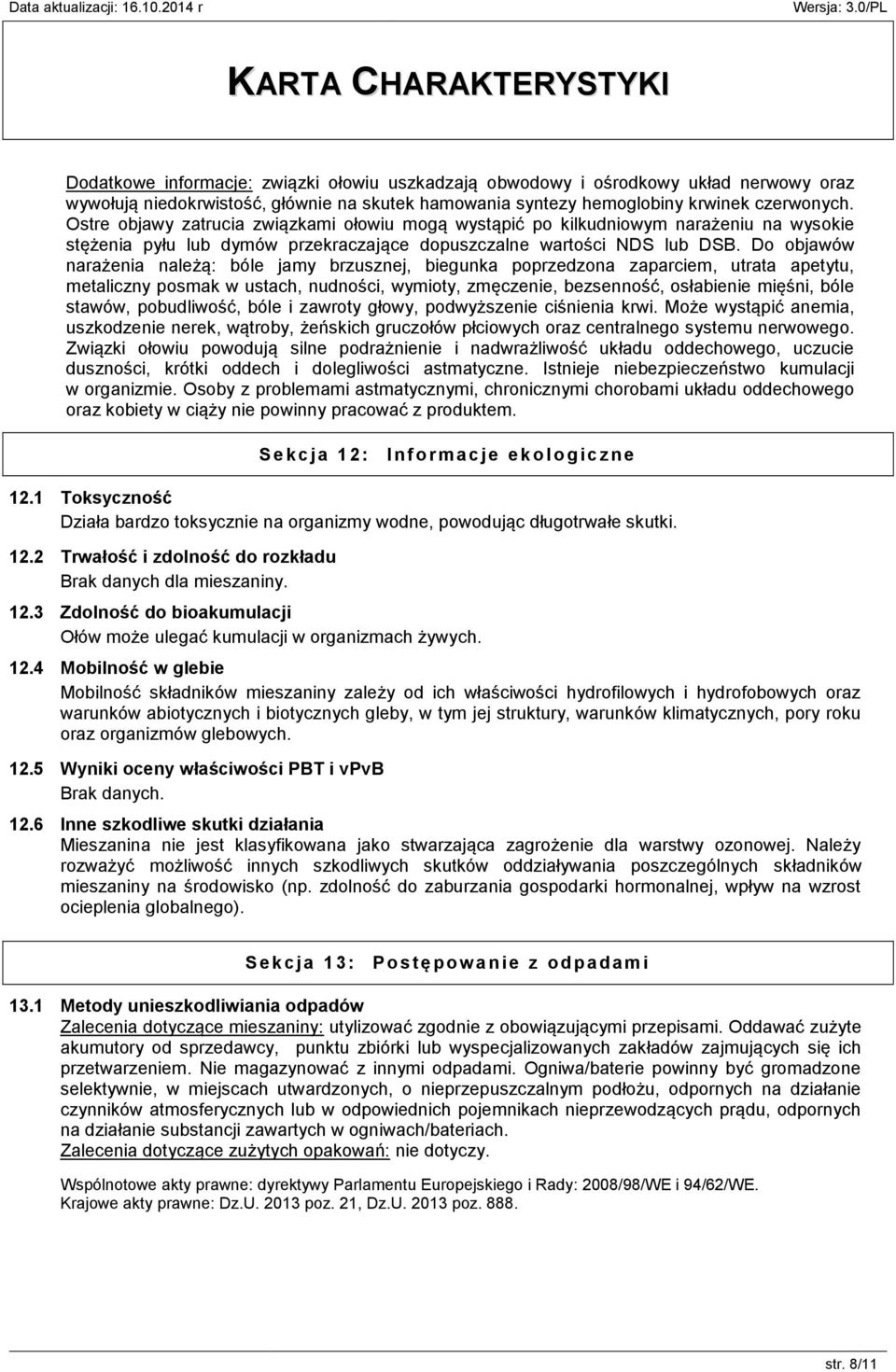 Do objawów narażenia należą: bóle jamy brzusznej, biegunka poprzedzona zaparciem, utrata apetytu, metaliczny posmak w ustach, nudności, wymioty, zmęczenie, bezsenność, osłabienie mięśni, bóle stawów,