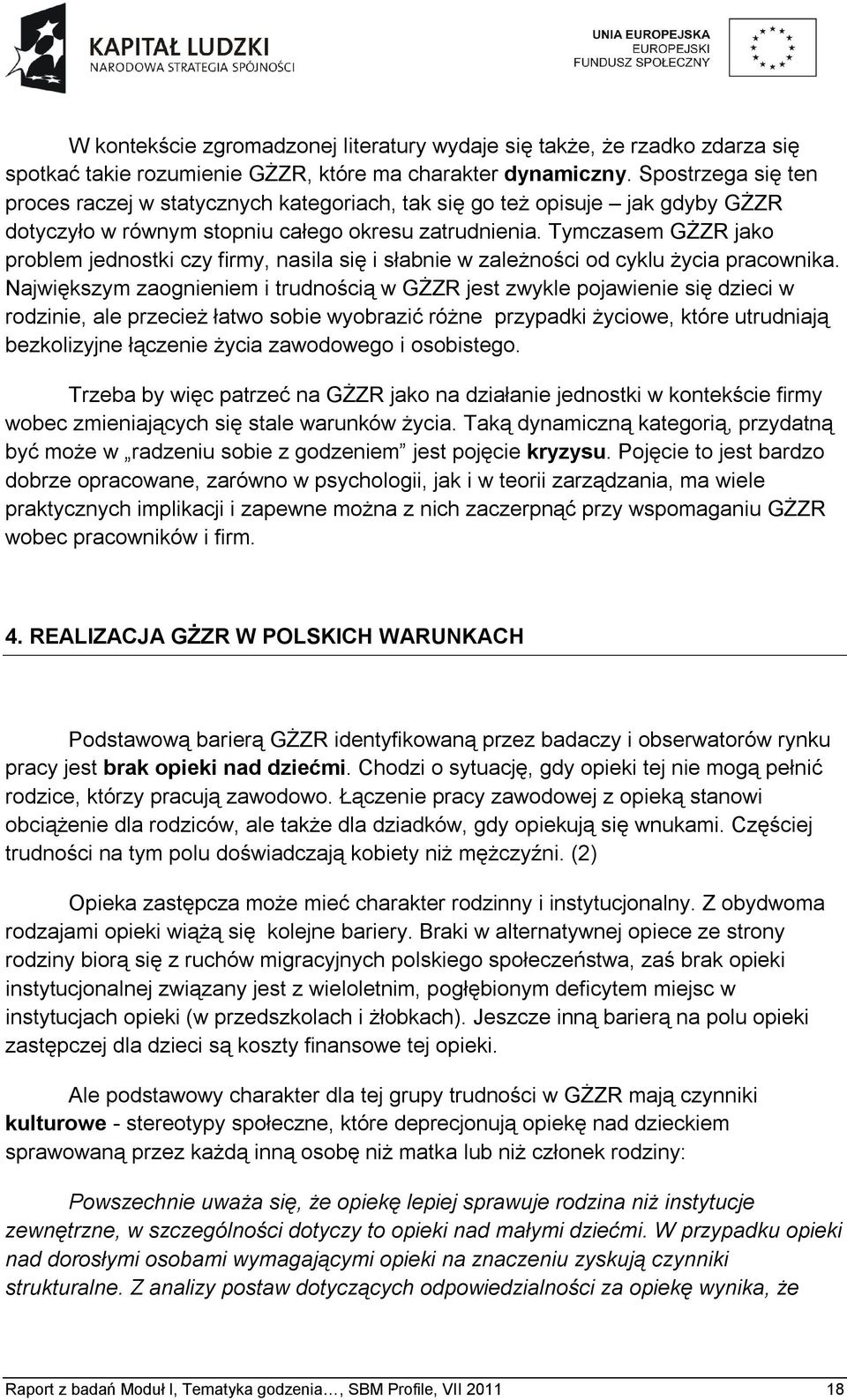 Tymczasem GŻZR jako problem jednostki czy firmy, nasila się i słabnie w zależności od cyklu życia pracownika.