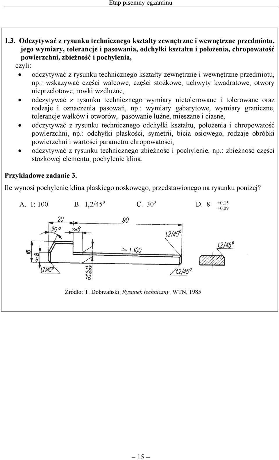 odczytywać z rysunku technicznego kształty zewnętrzne i wewnętrzne przedmiotu, np.