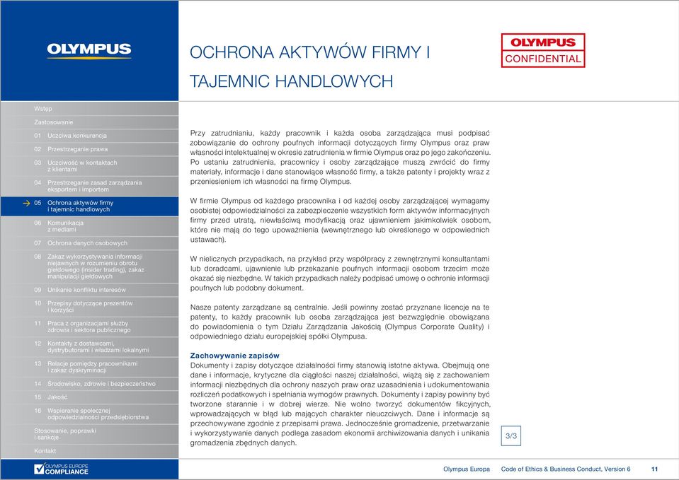 Po ustaniu zatrudnienia, pracownicy i osoby zarządzające muszą zwrócić do firmy materiały, informacje i dane stanowiące własność firmy, a także patenty i projekty wraz z przeniesieniem ich własności