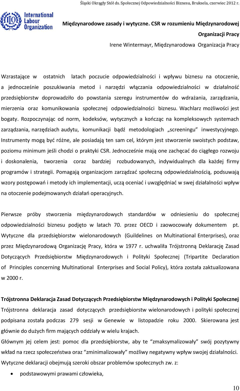 jednocześnie poszukiwania metod i narzędzi włączania odpowiedzialności w działalność przedsiębiorstw doprowadziło do powstania szeregu instrumentów do wdrażania, zarządzania, mierzenia oraz