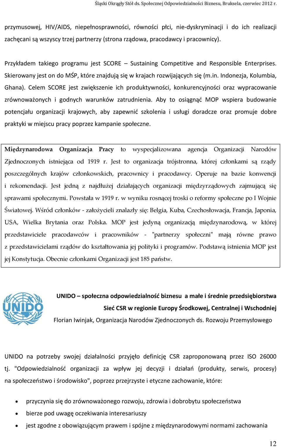 Celem SCORE jest zwiększenie ich produktywności, konkurencyjności oraz wypracowanie zrównoważonych i godnych warunków zatrudnienia.