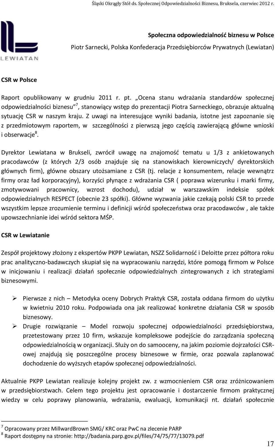 Z uwagi na interesujące wyniki badania, istotne jest zapoznanie się z przedmiotowym raportem, w szczególności z pierwszą jego częścią zawierającą główne wnioski i obserwacje 8.