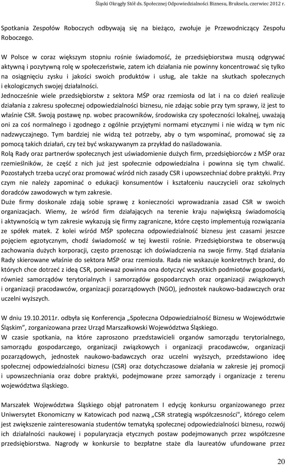 osiągnięciu zysku i jakości swoich produktów i usług, ale także na skutkach społecznych i ekologicznych swojej działalności.