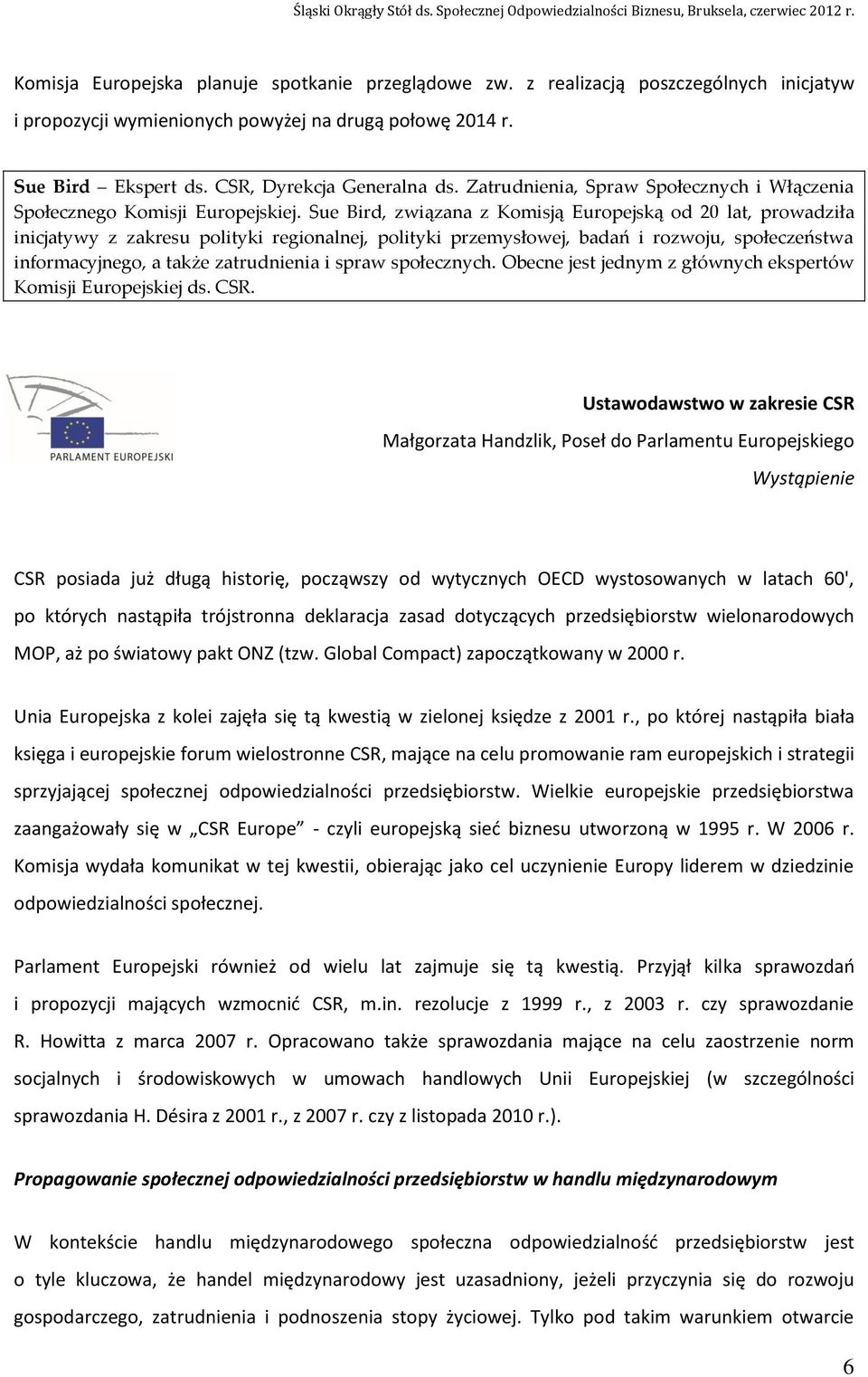 Zatrudnienia, Spraw Społecznych i Włączenia Społecznego Komisji Europejskiej.