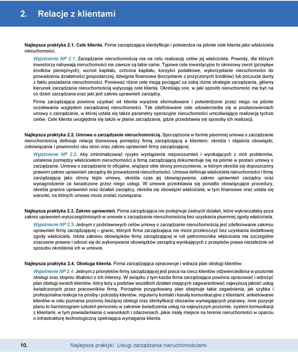 Typowe cele inwestycyjne to okresowy zwrot (przepływ środków pieniężnych), wzrost kapitału, ochrona kapitału, korzyści podatkowe, wykorzystanie nieruchomości do prowadzenia działalności gospodarczej,