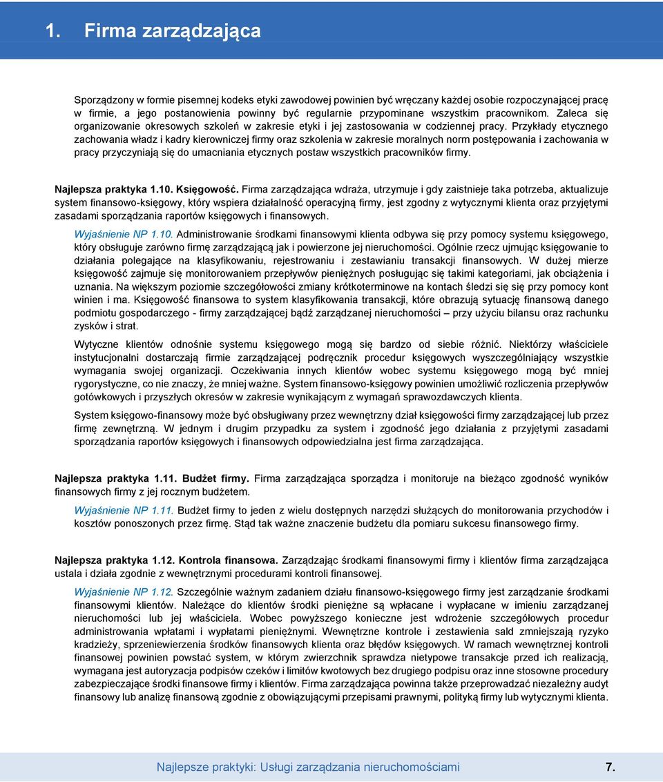 Przykłady etycznego zachowania władz i kadry kierowniczej firmy oraz szkolenia w zakresie moralnych norm postępowania i zachowania w pracy przyczyniają się do umacniania etycznych postaw wszystkich